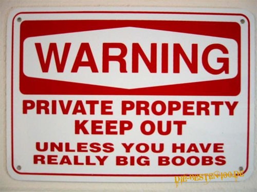 Die besten 100 Bilder in der Kategorie schilder: warning, private property, keep out unless you have big boobs