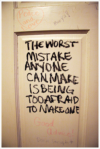 The worst mistake anyone can make is being too afraid to make one