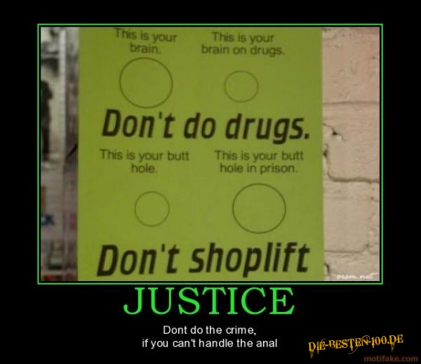 don't do drugs. don't shoplift. brain, asshole