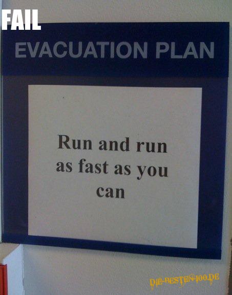 Evakuations Plan: Run and run as fast as you can