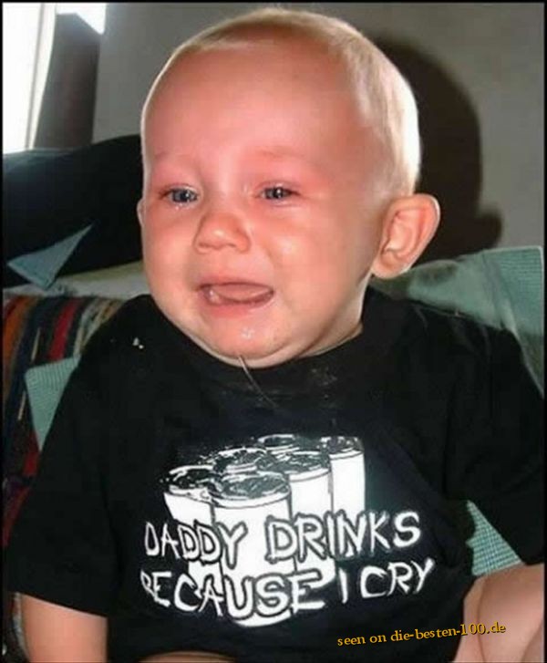 Die besten 100 Bilder in der Kategorie t-shirt_sprueche: Daddy drinks because i cry