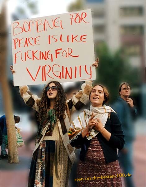 Die besten 100 Bilder in der Kategorie schilder: Bombing for Peace is like fucking for virginity