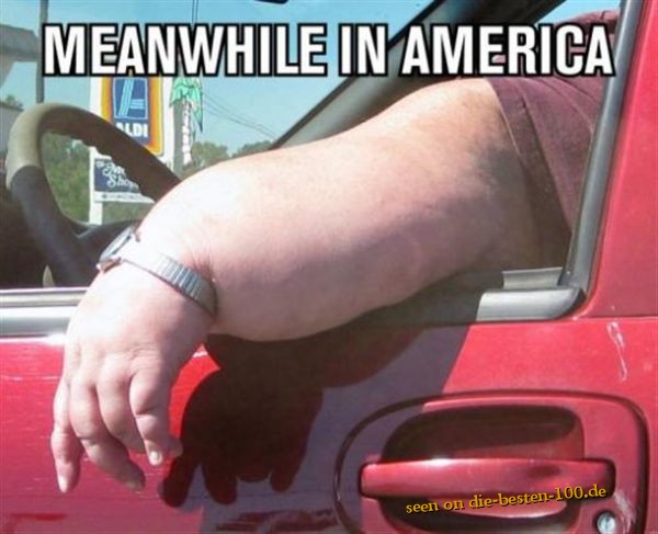 Meanwhile in America - Fettes Ding