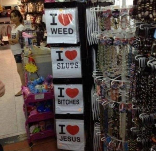 I love Weed, I love Sluts, I love Bitches, I love Jesus