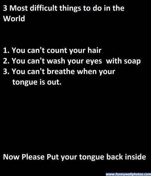Die 3 schwierigsten Dinge die es gibt auf der Welt - Count your Hairs, Wash Your Eyes, Breathe with Tongue