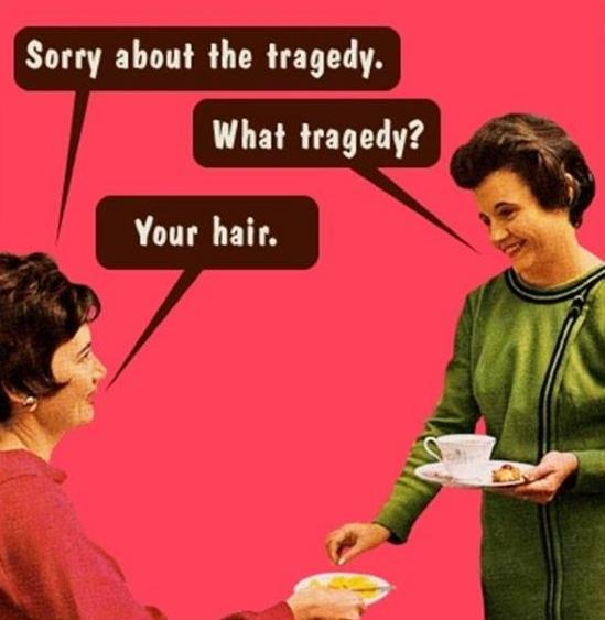 Tut mir Leid wegen der TragÃ¶die - Deine Haare
