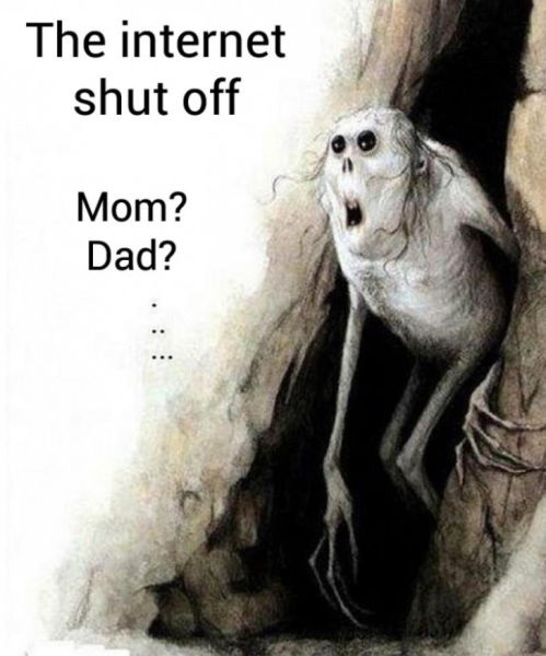 The Internet shut off - Mum Dad?