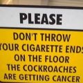 Die besten Bilder in der Kategorie schilder: Please! Don't throw your cigarette ends on the floor. the cockroaches are getting cancer.