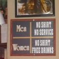 Die besten Bilder:  Position 82 in schilder - No shirt no service for men. No shirt free drinks for women