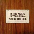 The Best Pics:  Position 64 in  - Funny  : If the Music is too loud - you're too old