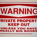 The Best Pics:  Position 89 in  - Funny  : warning, private property, keep out unless you have big boobs