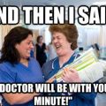 Die besten Bilder in der Kategorie quatsch: And Then I Said, Doctor will come in a minute