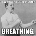 Die besten Bilder in der Kategorie quatsch: How would you like your Steak? Breathing!