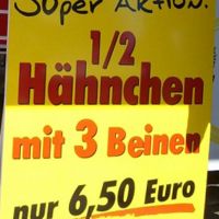 Die Hähnchen kommen wohl aus der Nähe von Tschernobyl. Hähnchen mit 3 Beinen und 3 Augen oder wie?